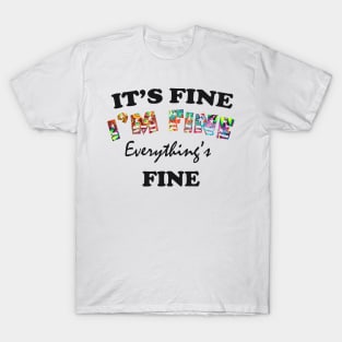 it's fine i'm fine everything's fine T-Shirt